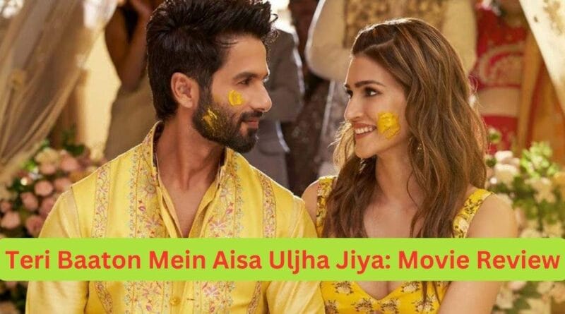 Teri Baaton Mein Aisa Uljha Jiya Movie Review